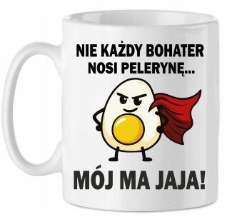 Kubek "Nie każdy bohater nosi pelerynę... mój ma JAJA" Zabawny Jajko, Jajo, Superbohater